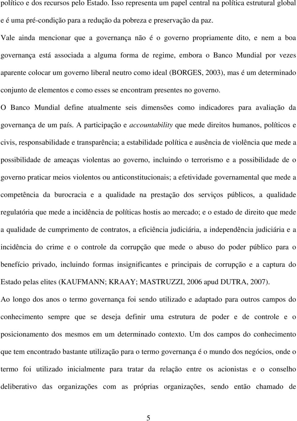 liberal neutro como ideal (BORGES, 2003), mas é um determinado conjunto de elementos e como esses se encontram presentes no governo.