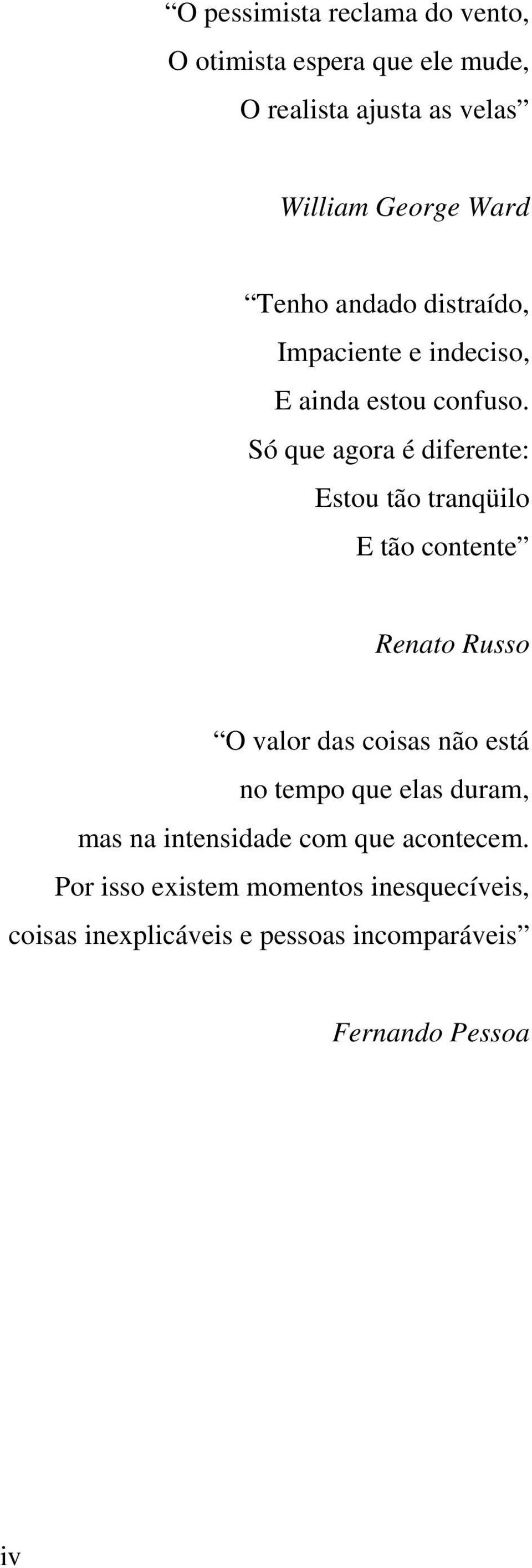 Só que agora é diferente: Estou tão tranqüilo E tão contente Renato Russo O valor das coisas não está no tempo