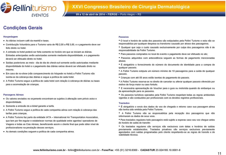 Entradas antecipadas serão autorizadas somente mediante disponibilidade, e o pagamento deverá ser efetuado direto no hotel.