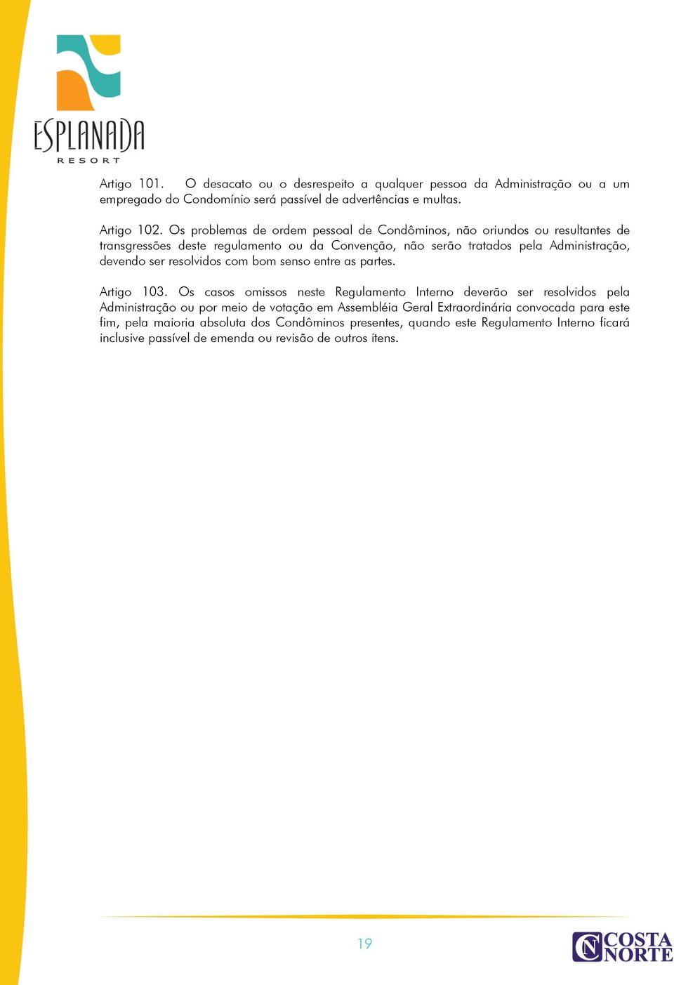 resolvidos com bom senso entre as partes. Artigo 103.