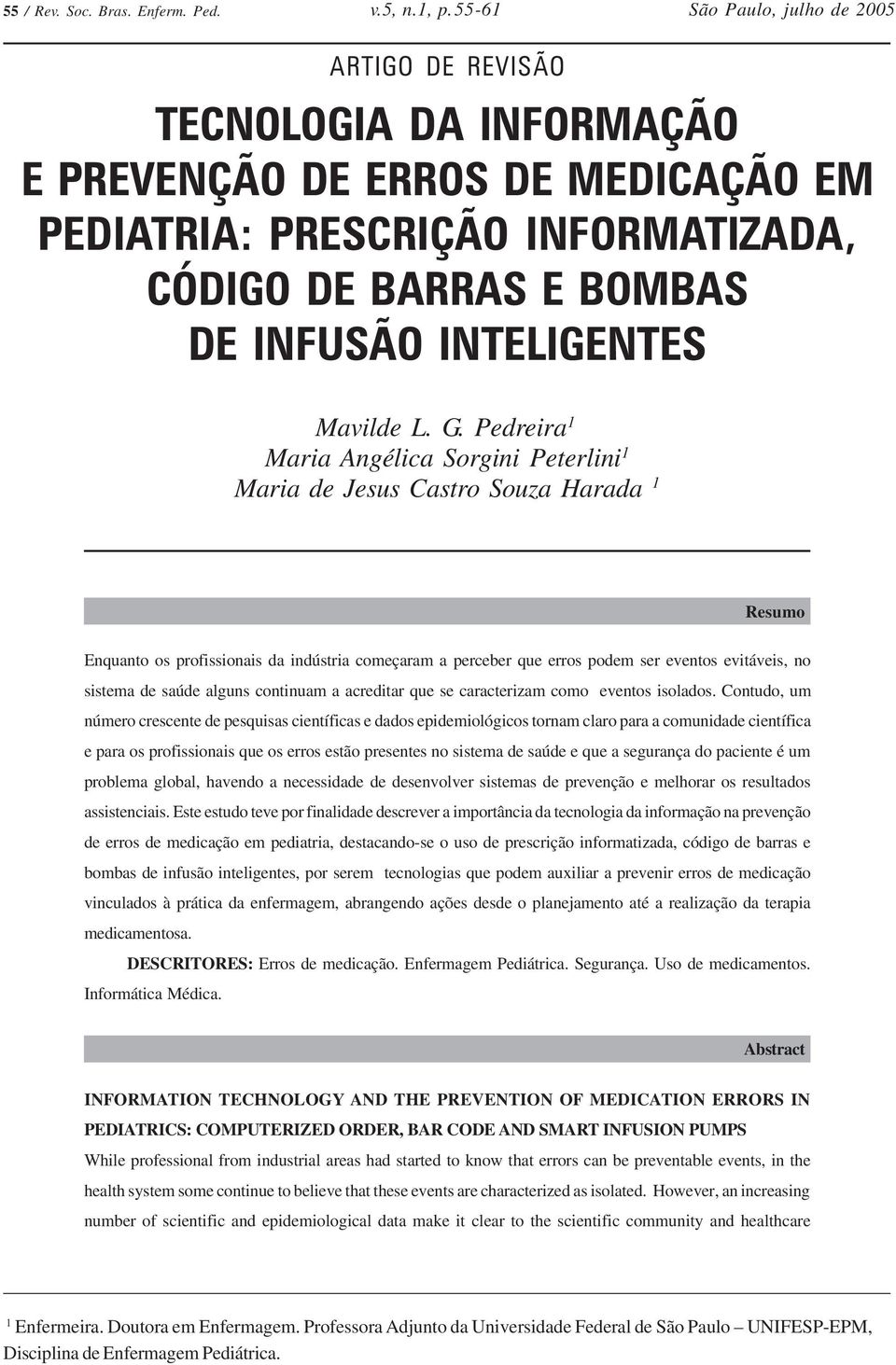 Pedreira 1 Maria Angélica Sorgini Peterlini 1 Maria de Jesus Castro Souza Harada 1 Resumo Enquanto os profissionais da indústria começaram a perceber que erros podem ser eventos evitáveis, no sistema