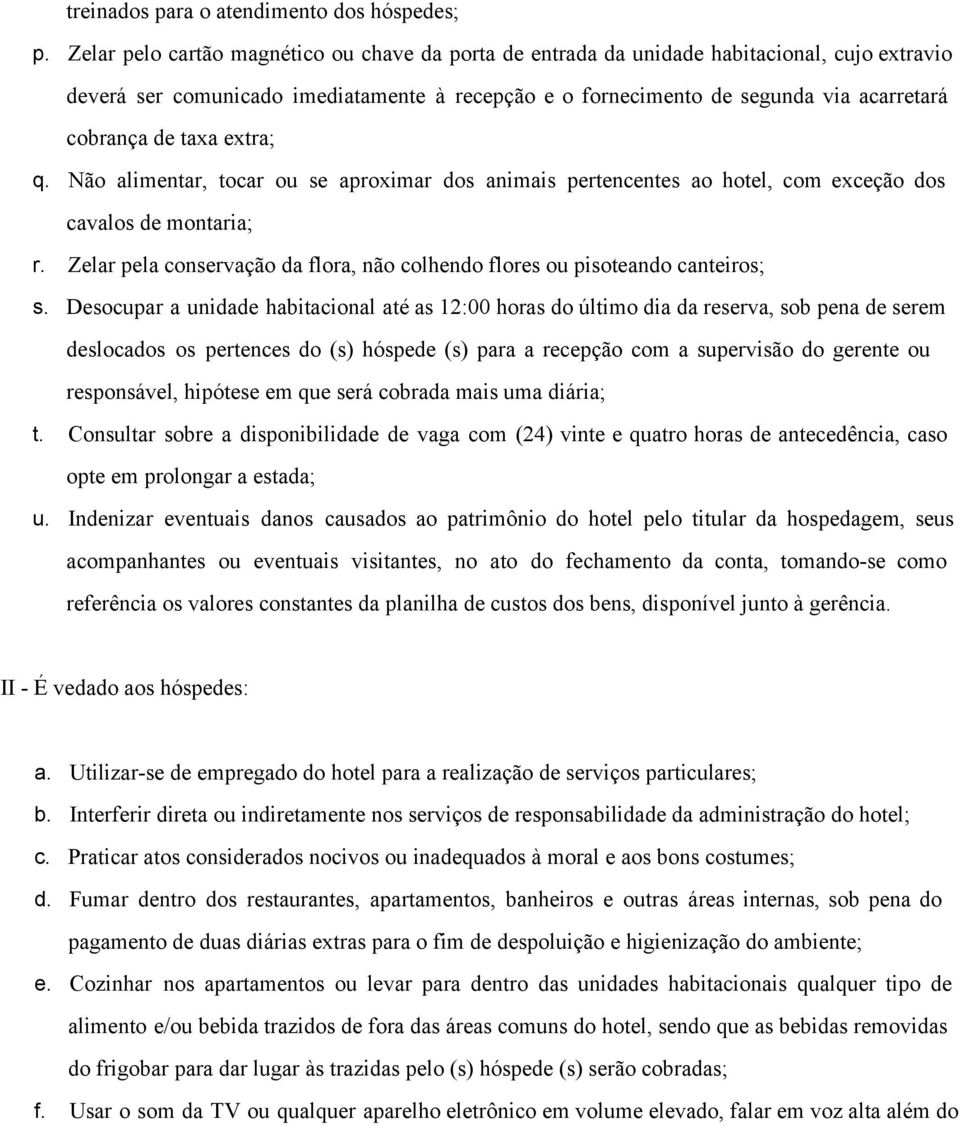 taxa extra; q. Não alimentar, tocar ou se aproximar dos animais pertencentes ao hotel, com exceção dos cavalos de montaria; r.