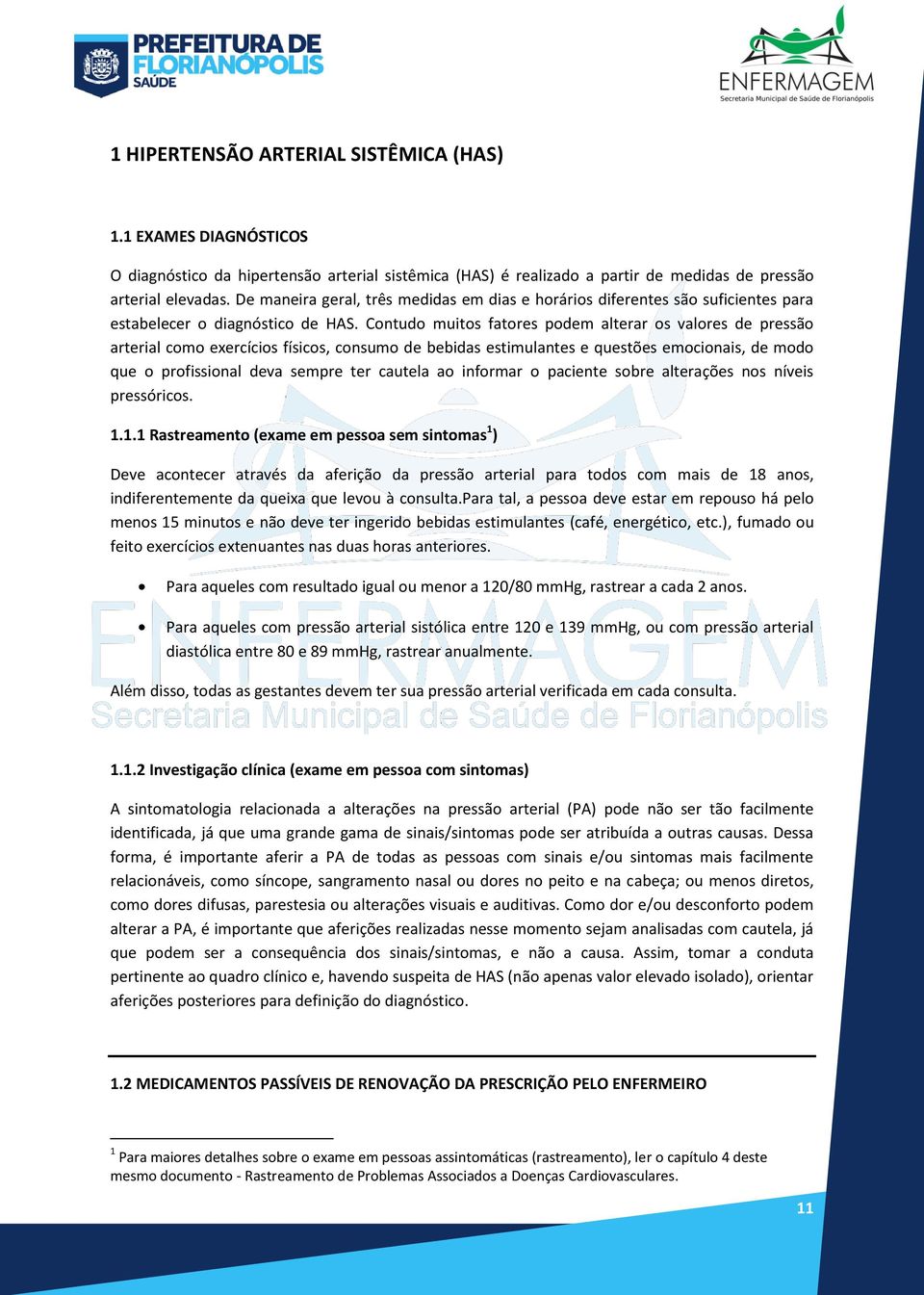 Contudo muitos fatores podem alterar os valores de pressão arterial como exercícios físicos, consumo de bebidas estimulantes e questões emocionais, de modo que o profissional deva sempre ter cautela