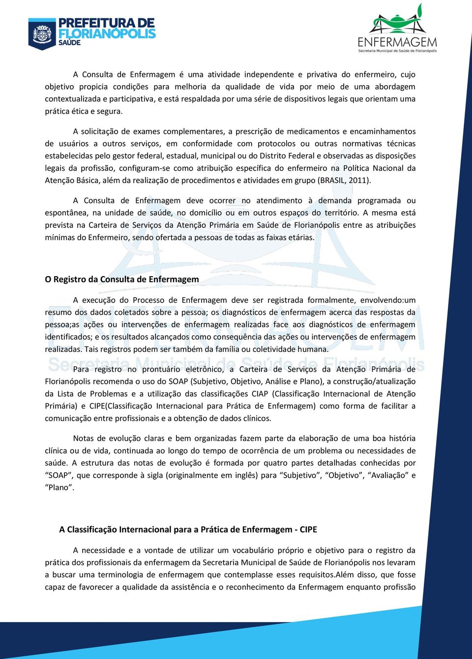 A solicitação de exames complementares, a prescrição de medicamentos e encaminhamentos de usuários a outros serviços, em conformidade com protocolos ou outras normativas técnicas estabelecidas pelo