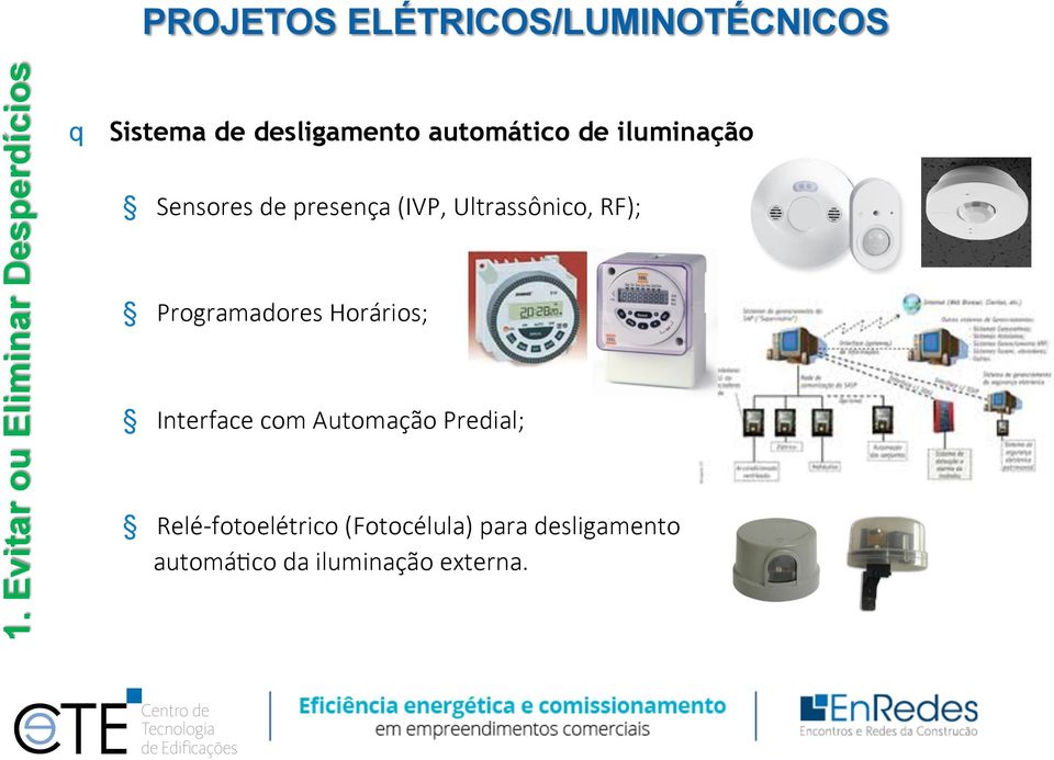 Ultrassônico, RF); Programadores Horários; Interface com Automação Predial;