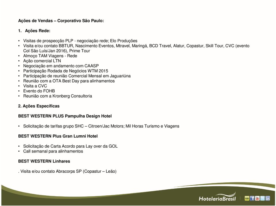 Luís/Jan 2016), Prime Tour Almoço TAM Viagens - Rede Ação comercial LTN Negociação em andamento com CAASP Participação Rodada de Negócios WTM 2015 Participação de reunião Comercial Mensal em