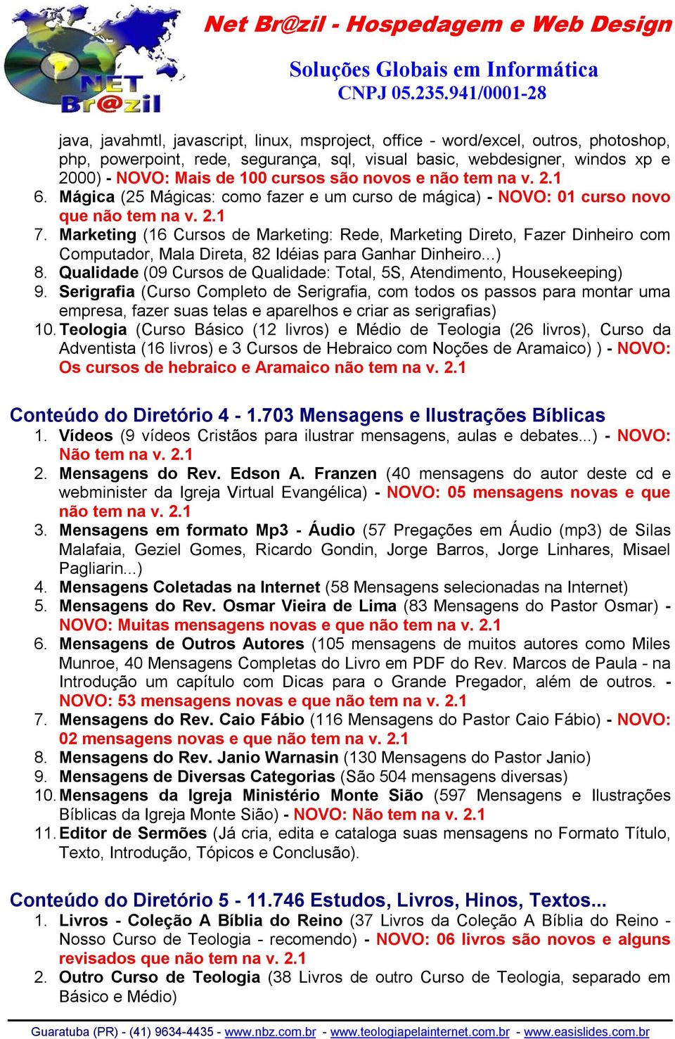 Marketing (16 Cursos de Marketing: Rede, Marketing Direto, Fazer Dinheiro com Computador, Mala Direta, 82 Idéias para Ganhar Dinheiro...) 8.