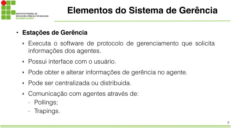 Possui interface com o usuário.