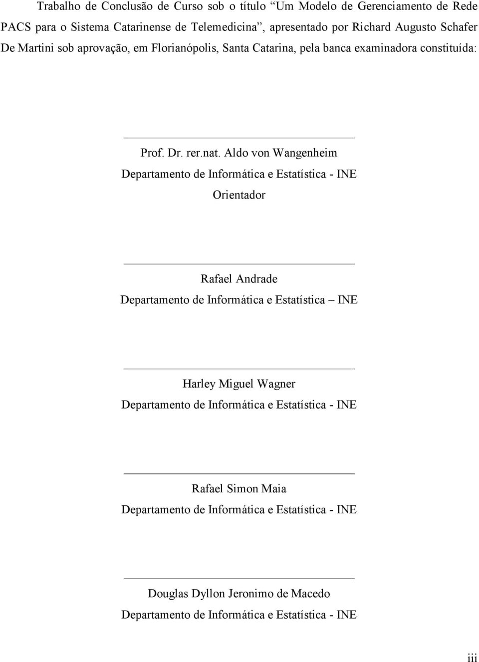 Aldo von Wangenheim Departamento de Informática e Estatística - INE Orientador Rafael Andrade Departamento de Informática e Estatística INE Harley Miguel Wagner