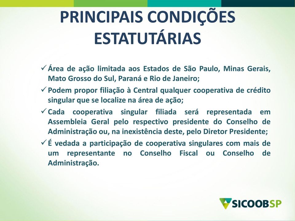 singular filiada será representada em Assembleia Geral pelo respectivo presidente do Conselho de Administração ou, na inexistência deste,