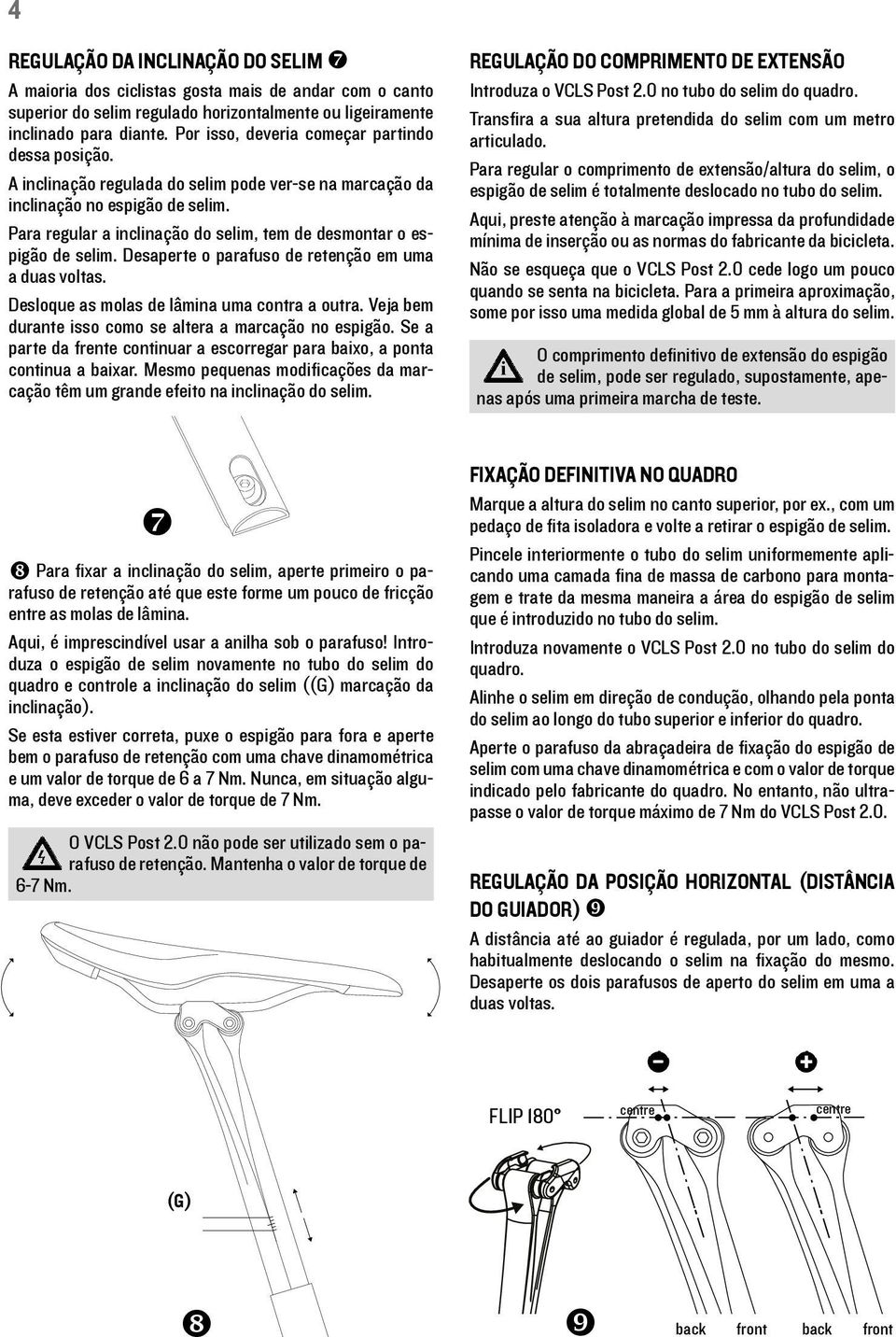 Para regular a inclinação do selim, tem de desmontar o espigão de selim. Desaperte o parafuso de retenção em uma a duas voltas. Desloque as molas de lâmina uma contra a outra.