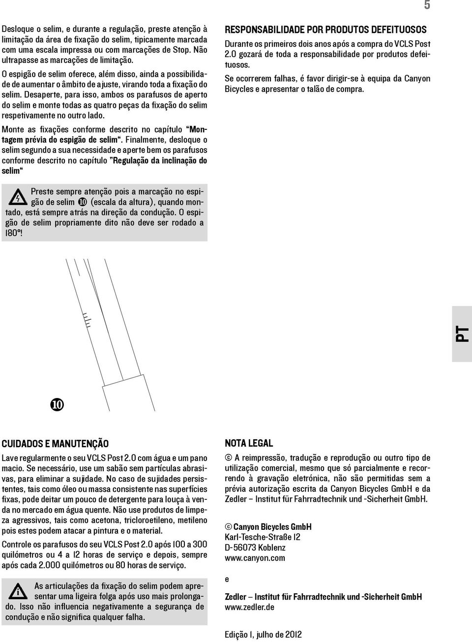 Desaperte, para isso, ambos os parafusos de aperto do selim e monte todas as quatro peças da fixação do selim respetivamente no outro lado.