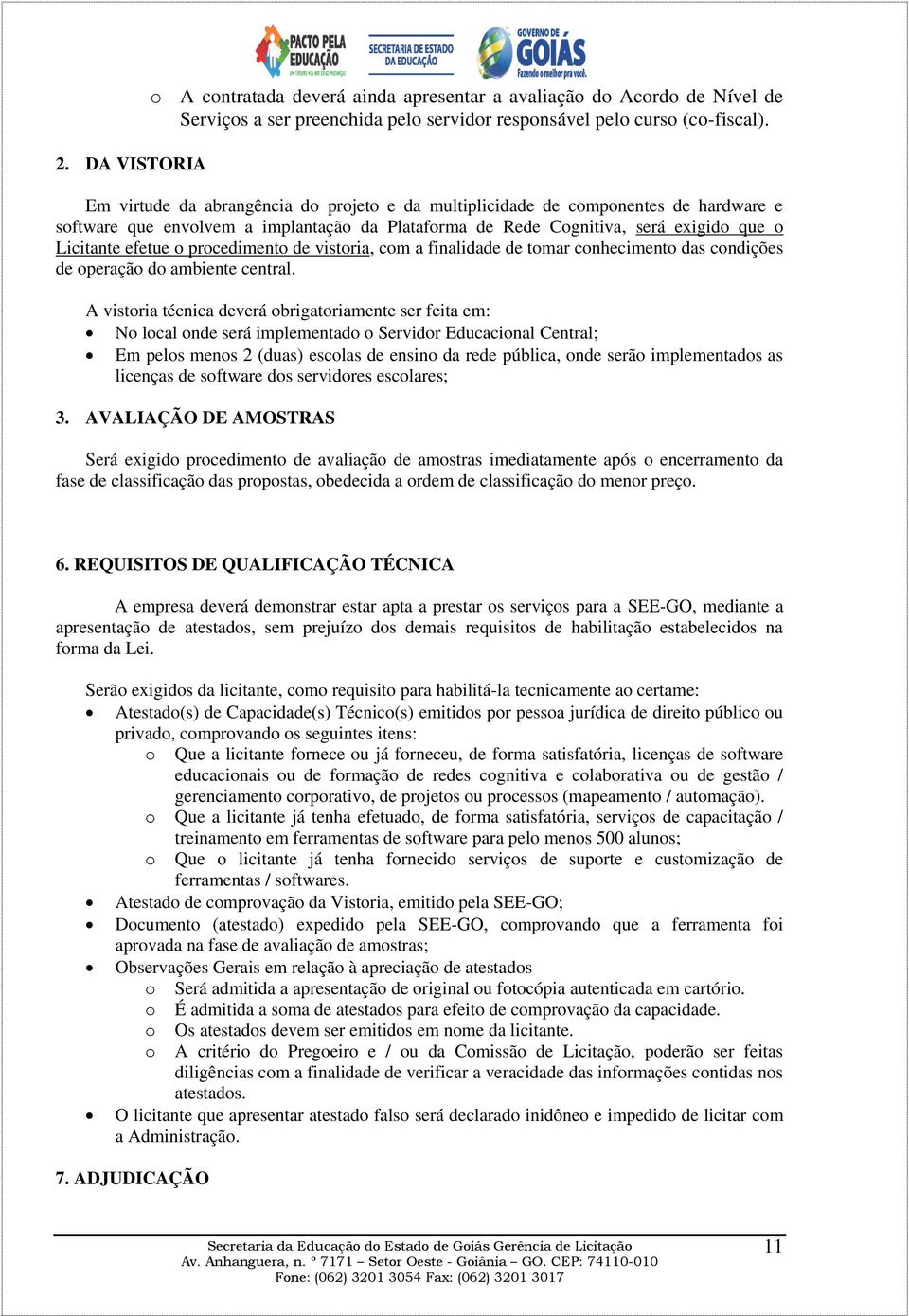 procedimento de vistoria, com a finalidade de tomar conhecimento das condições de operação do ambiente central.