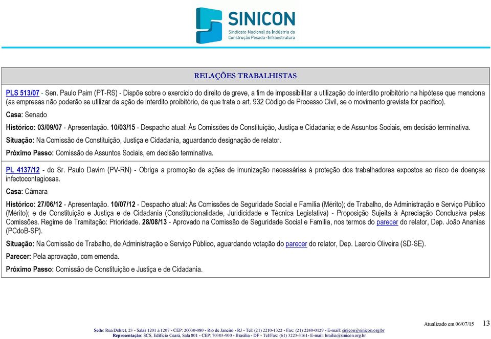 de interdito proibitório, de que trata o art. 932 Código de Processo Civil, se o movimento grevista for pacífico). Histórico: 03/09/07 - Apresentação.