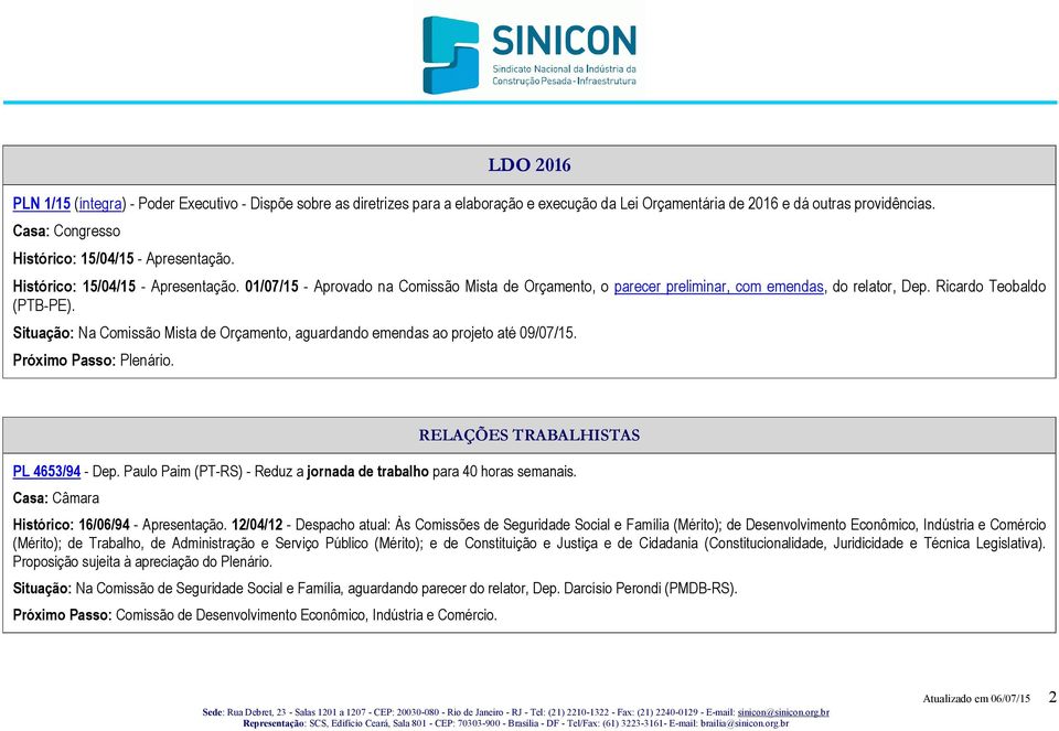 Ricardo Teobaldo (PTB-PE). Situação: Na Comissão Mista de Orçamento, aguardando emendas ao projeto até 09/07/15. Próximo Passo: Plenário. RELAÇÕES TRABALHISTAS PL 4653/94 - Dep.