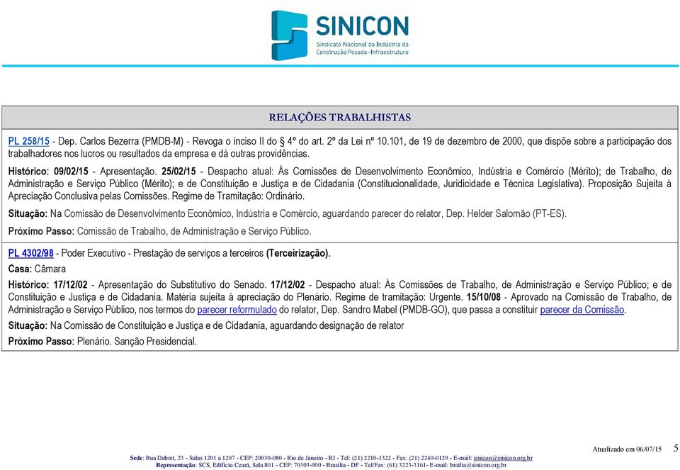 25/02/15 - Despacho atual: Às Comissões de Desenvolvimento Econômico, Indústria e Comércio (Mérito); de Trabalho, de Administração e Serviço Público (Mérito); e de Constituição e Justiça e de