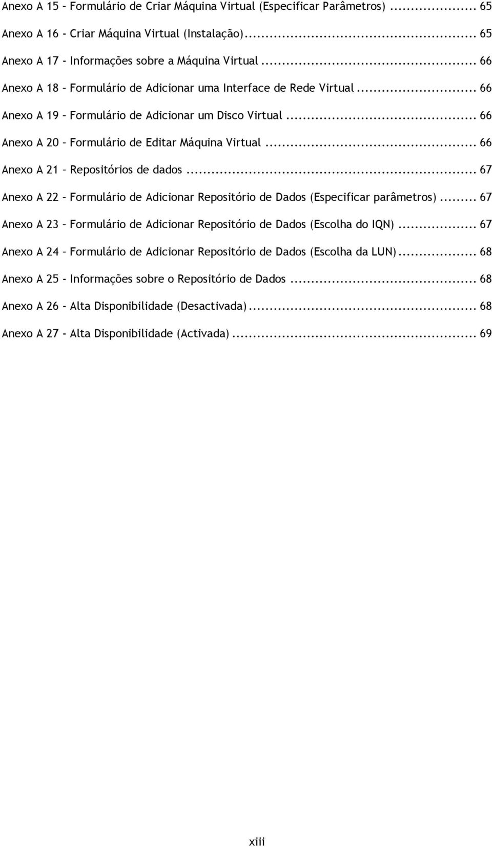 .. 66 Anexo A 21 Repositórios de dados... 67 Anexo A 22 Formulário de Adicionar Repositório de Dados (Especificar parâmetros).