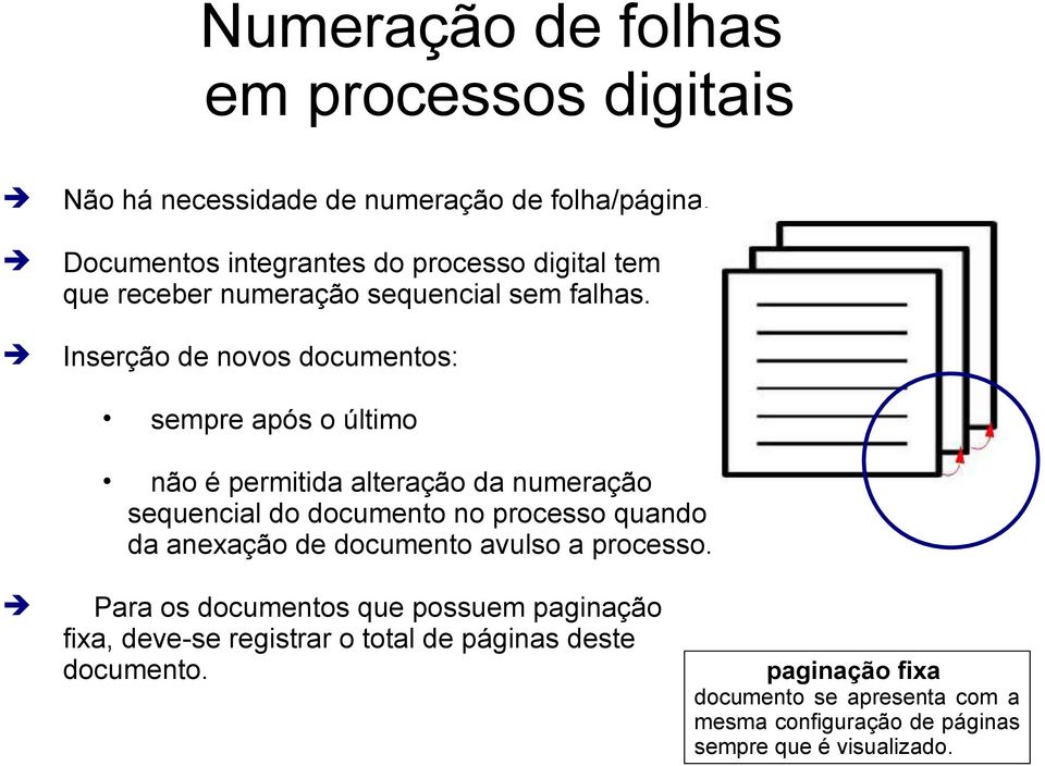 Inserção de novos documentos: sempre após o último não é permitida alteração da numeração sequencial do documento no processo quando da