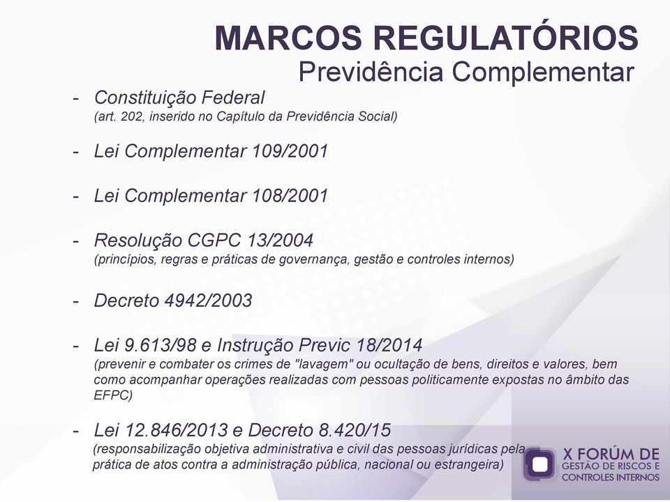 gestão e controles internos) - Decreto 4942/2003 MARCOS REGULATÓRIOS Previdência Complementar - Lei 9.