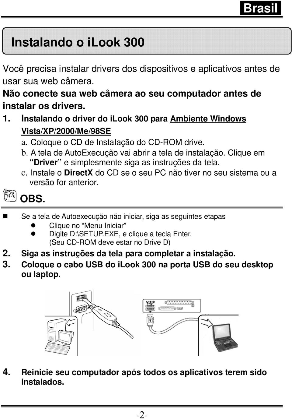 Clique em Driver e simplesmente siga as instruções da tela. c. Instale o DirectX do CD se o seu PC não tiver no seu sistema ou a versão for anterior. OBS.