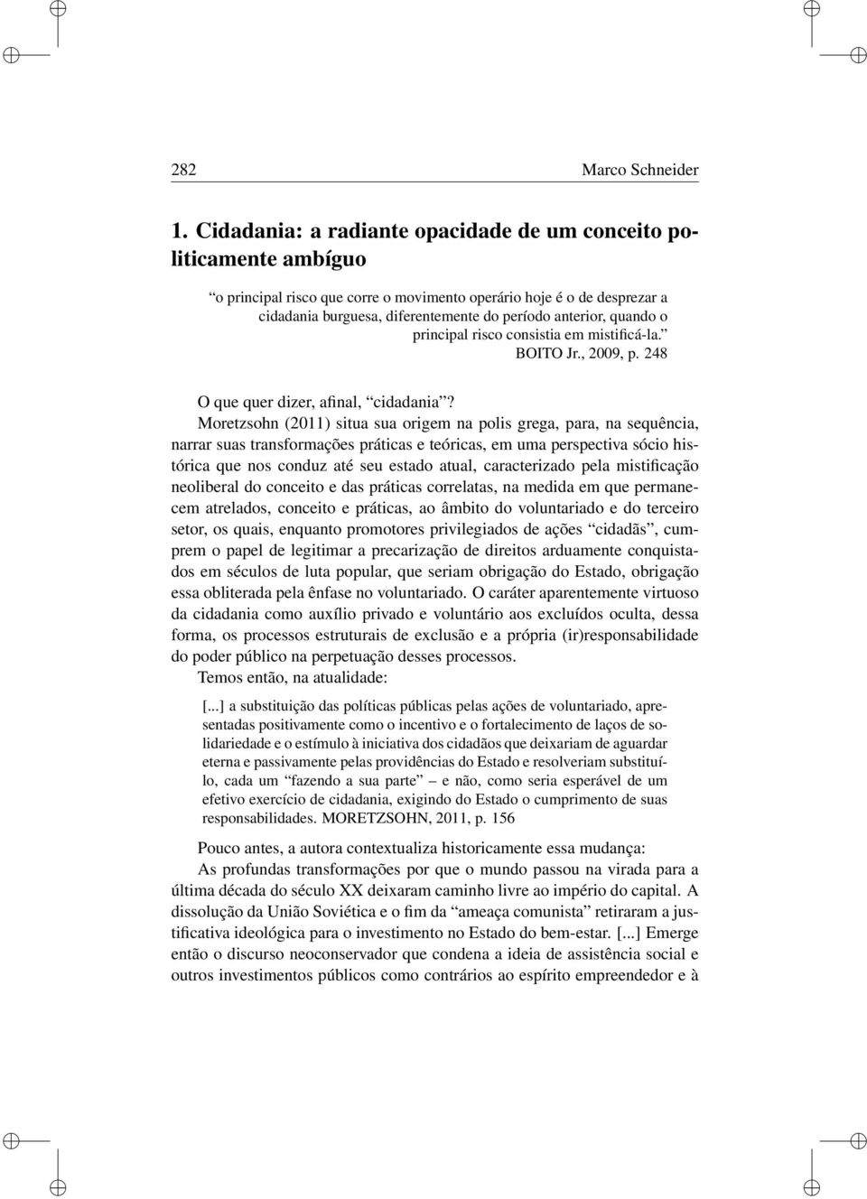 rsco conssta em mstfcá-la. BOITO Jr., 2009, p. 248 O que quer dzer, afnal, cdadana?