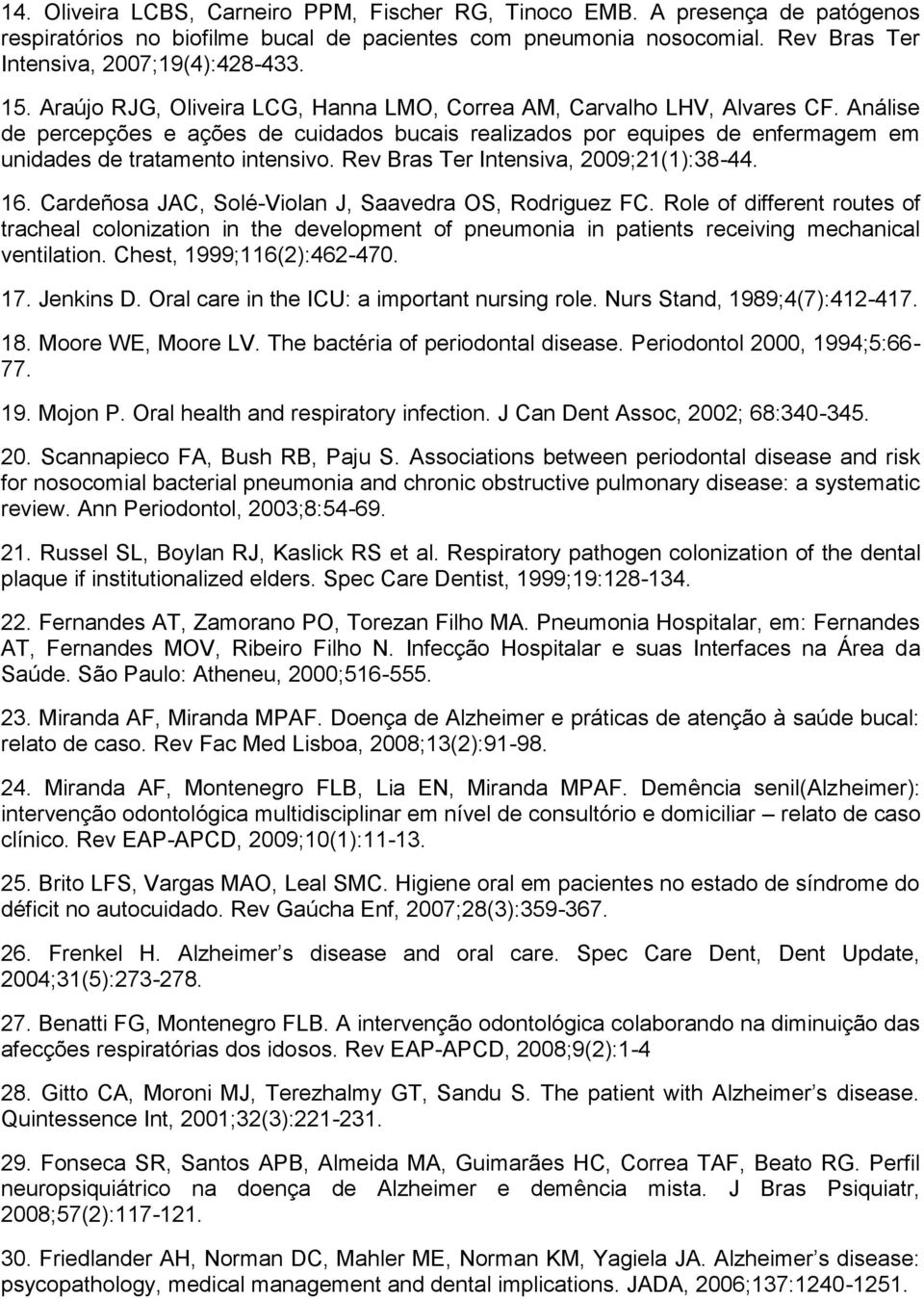 Rev Bras Ter Intensiva, 2009;21(1):38-44. 16. Cardeñosa JAC, Solé-Violan J, Saavedra OS, Rodriguez FC.