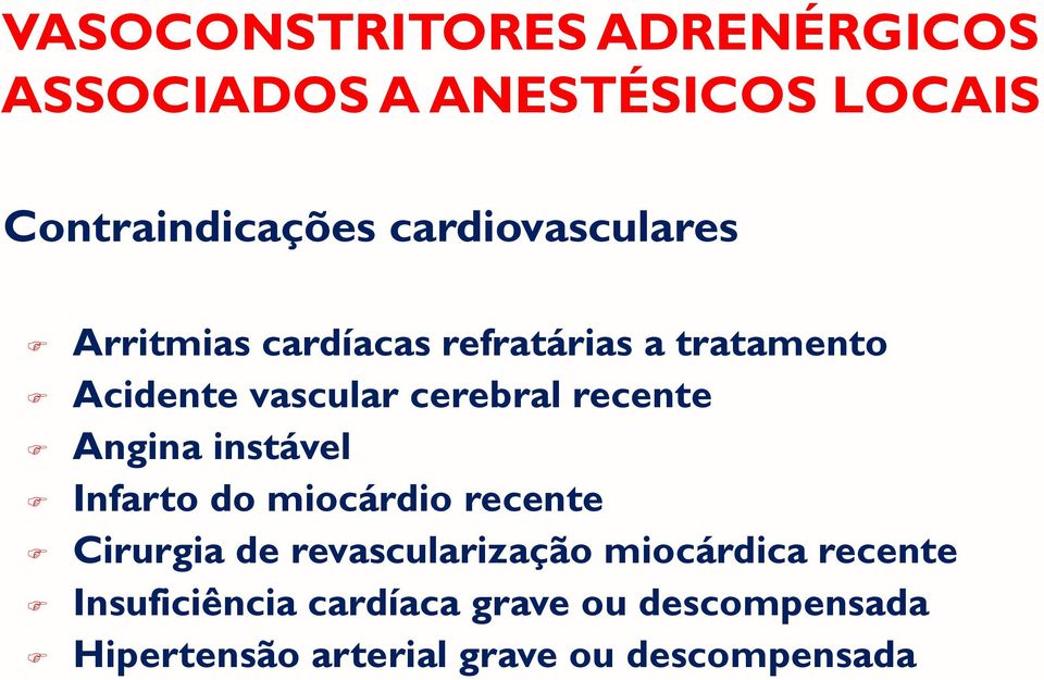 recente Angina instável Infarto do miocárdio recente Cirurgia de revascularização