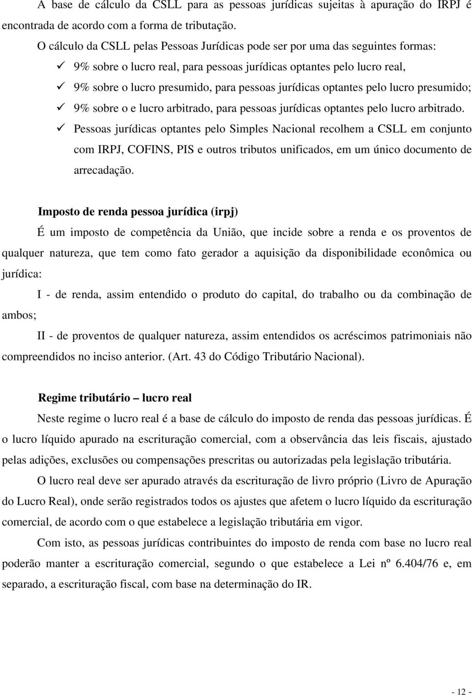 jurídicas optantes pelo lucro presumido; 9% sobre o e lucro arbitrado, para pessoas jurídicas optantes pelo lucro arbitrado.