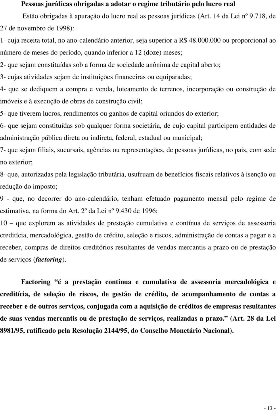 000 ou proporcional ao número de meses do período, quando inferior a 12 (doze) meses; 2- que sejam constituídas sob a forma de sociedade anônima de capital aberto; 3- cujas atividades sejam de