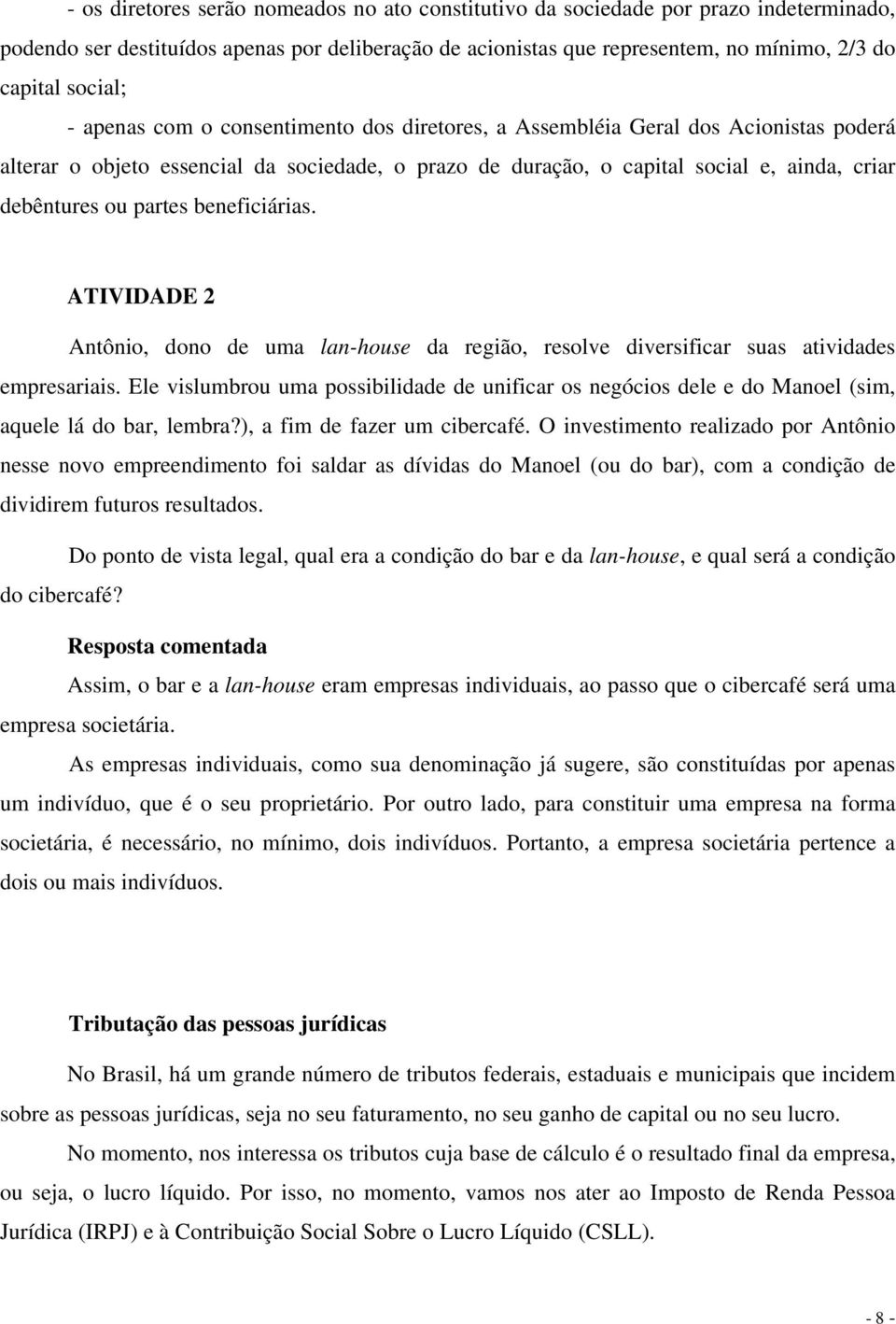 beneficiárias. ATIVIDADE 2 Antônio, dono de uma lan-house da região, resolve diversificar suas atividades empresariais.