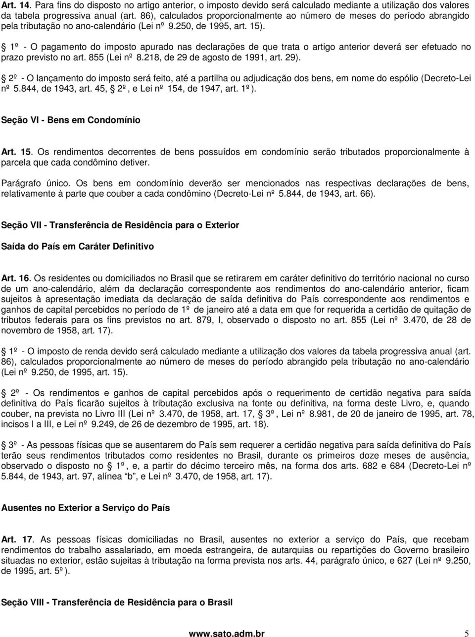 1º - O pagamento do imposto apurado nas declarações de que trata o artigo anterior deverá ser efetuado no prazo previsto no art. 855 (Lei nº 8.218, de 29 de agosto de 1991, art. 29).