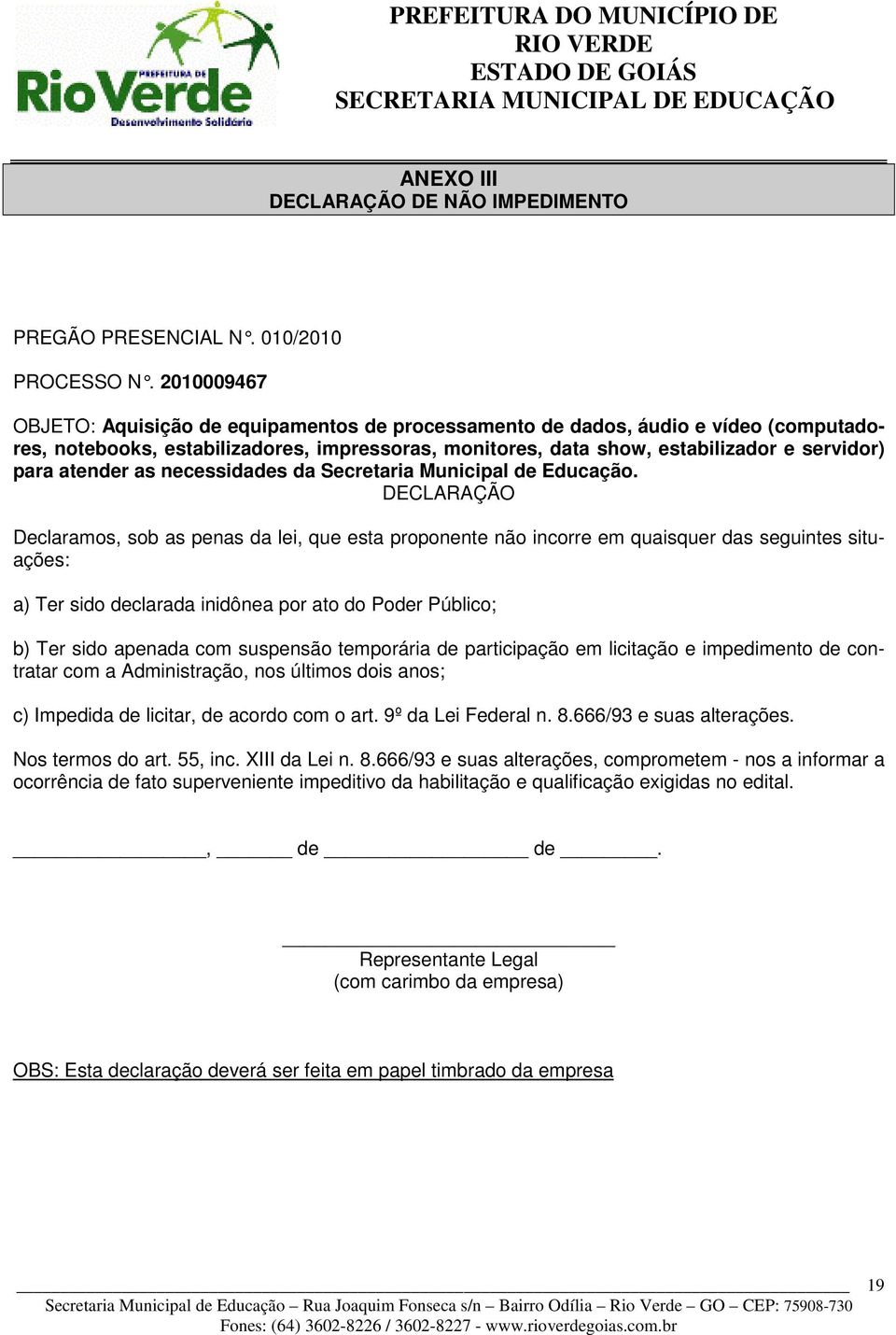 atender as necessidades da Secretaria Municipal de Educação.