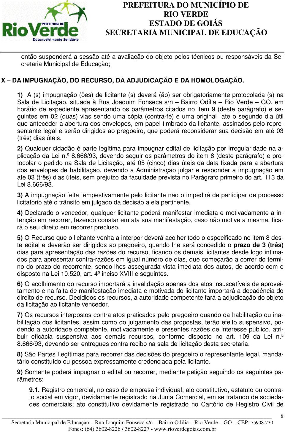 expediente apresentando os parâmetros citados no item 9 (deste parágrafo) e seguintes em 02 (duas) vias sendo uma cópia (contra-fé) e uma original ate o segundo dia útil que anteceder a abertura dos