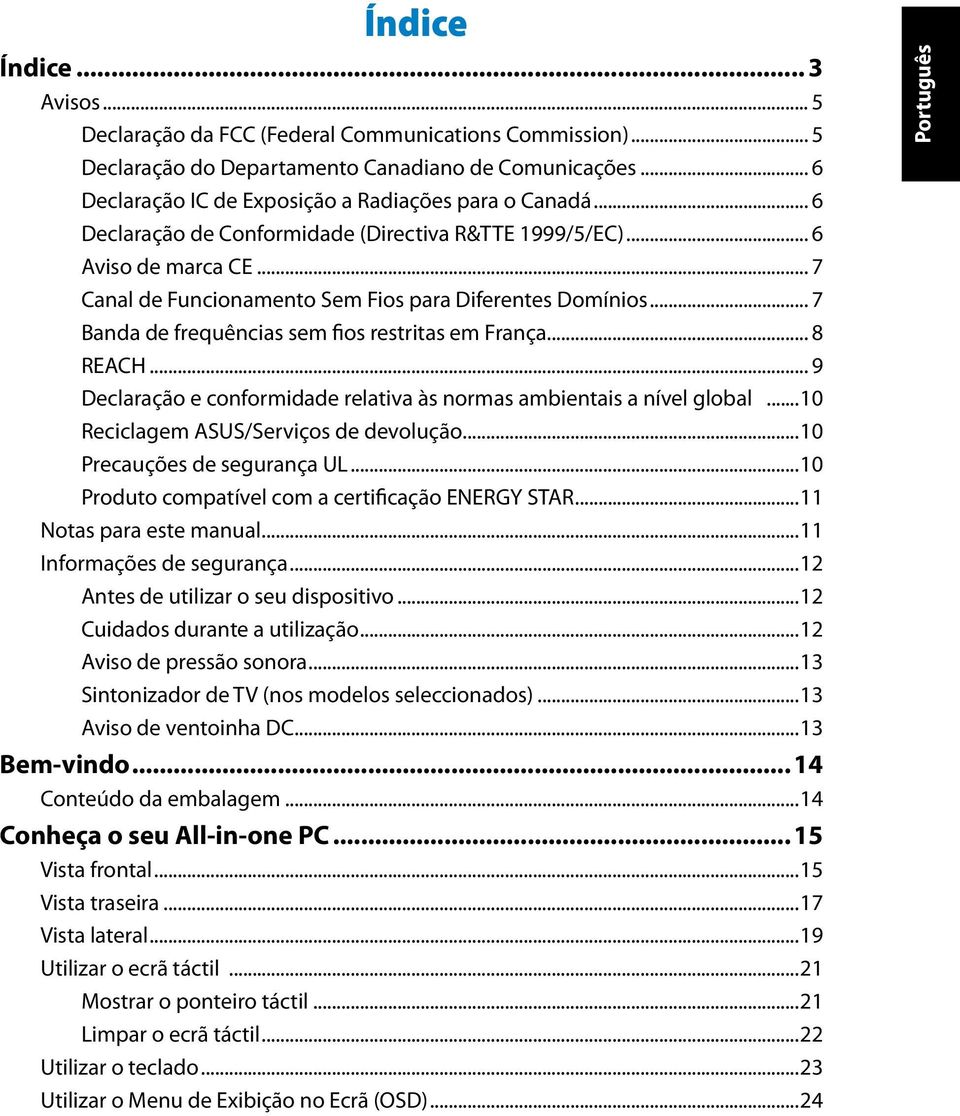 .. 8 REACH... 9 Declaração e conformidade relativa às normas ambientais a nível global...10 Reciclagem ASUS/Serviços de devolução...10 Precauções de segurança UL.