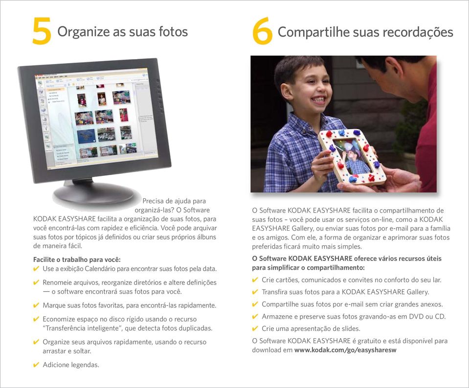 Você pode arquivar suas fotos por tópicos já definidos ou criar seus próprios álbuns de maneira fácil. Facilite o trabalho para você: Use a exibição Calendário para encontrar suas fotos pela data.