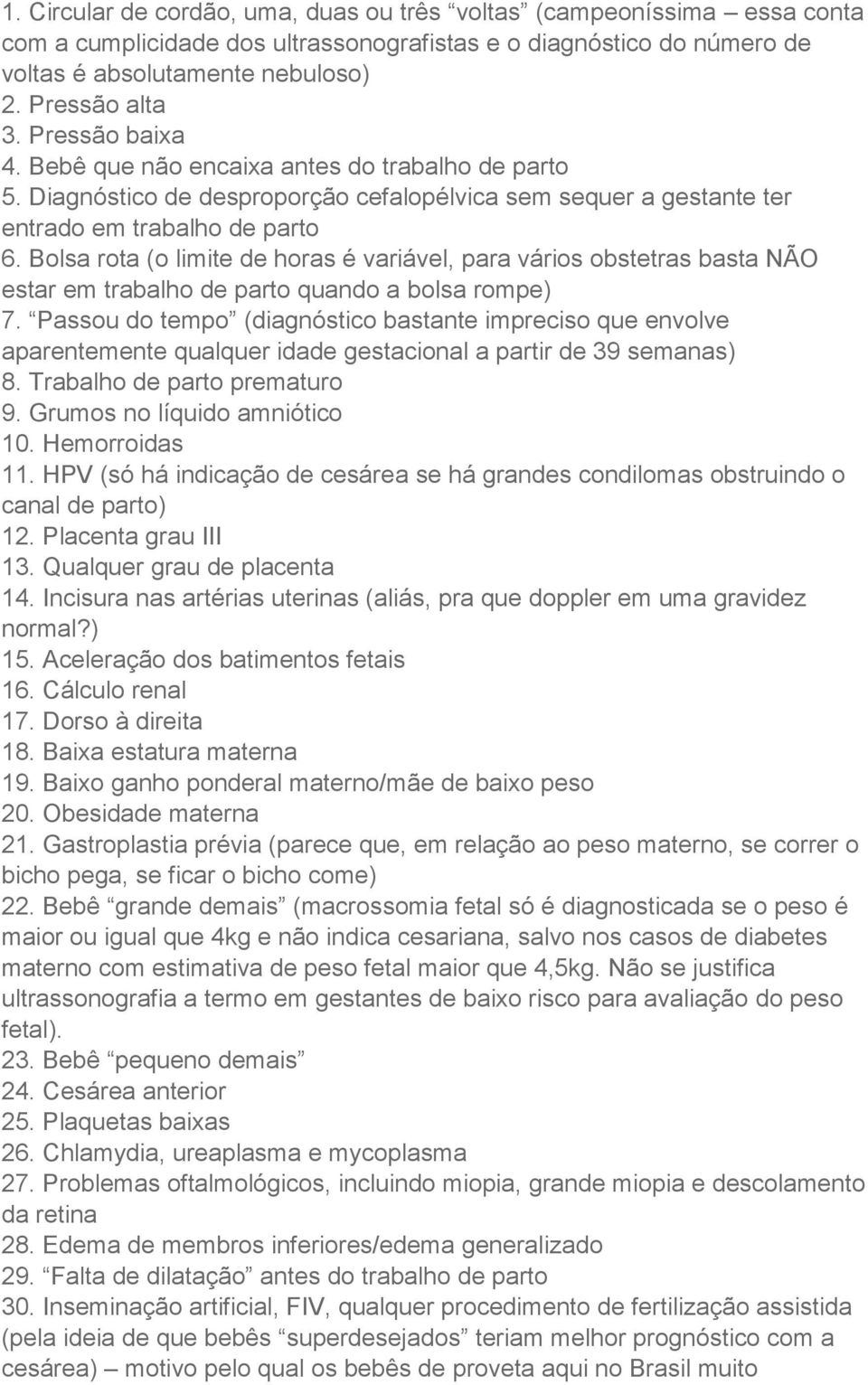 Bolsa rota (o limite de horas é variável, para vários obstetras basta NÃO estar em trabalho de parto quando a bolsa rompe) 7.