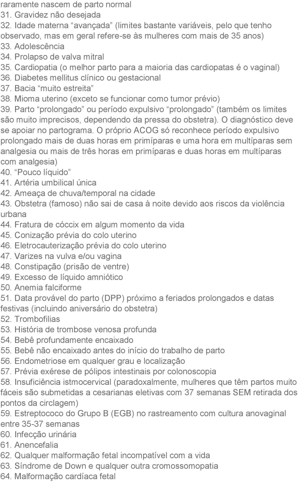 Mioma uterino (exceto se funcionar como tumor prévio) 39. Parto prolongado ou período expulsivo prolongado (também os limites são muito imprecisos, dependendo da pressa do obstetra).