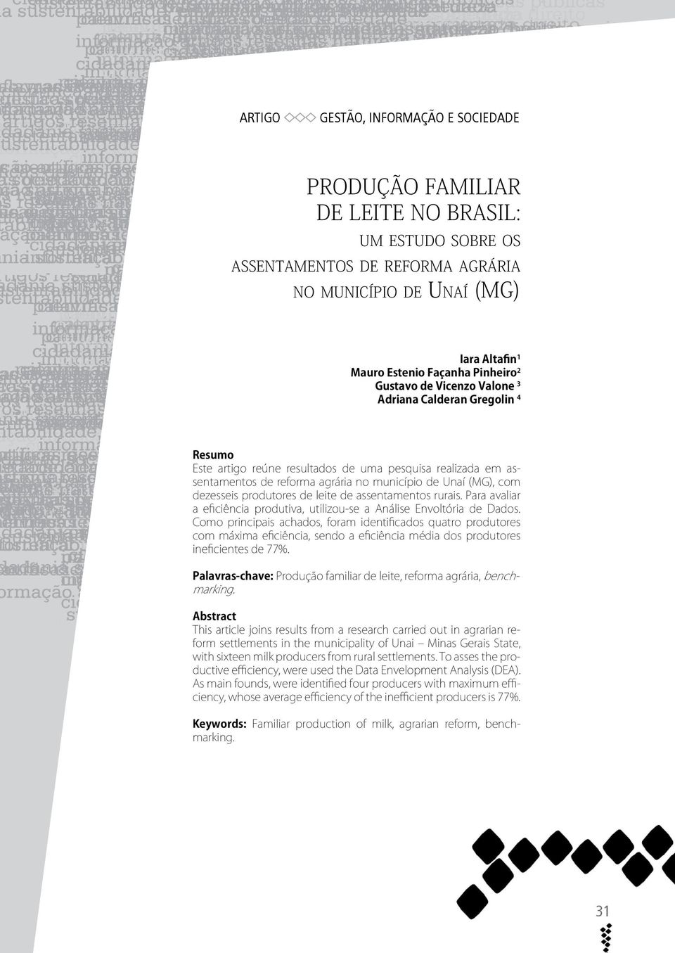 produtores de leite de assentamentos rurais. Para avaliar a eficiência produtiva, utilizou-se a Análise Envoltória de Dados.