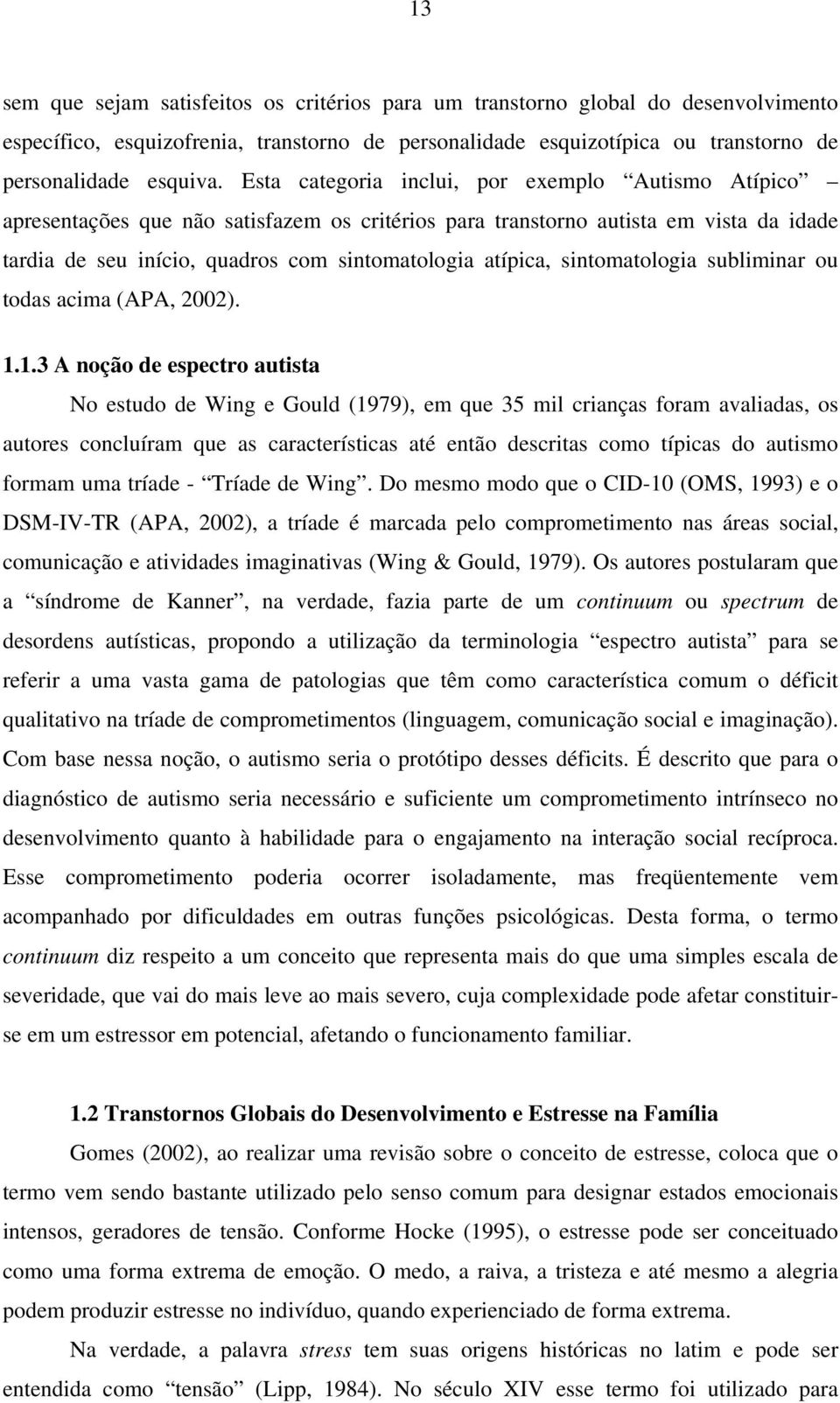 sintomatologia subliminar ou todas acima (APA, 2002). 1.