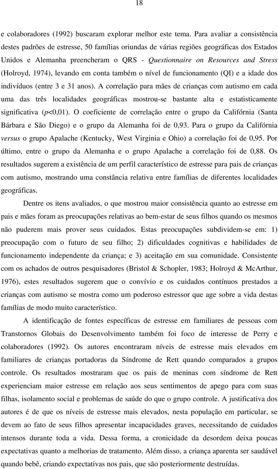 (Holroyd, 1974), levando em conta também o nível de funcionamento (QI) e a idade dos indivíduos (entre 3 e 31 anos).