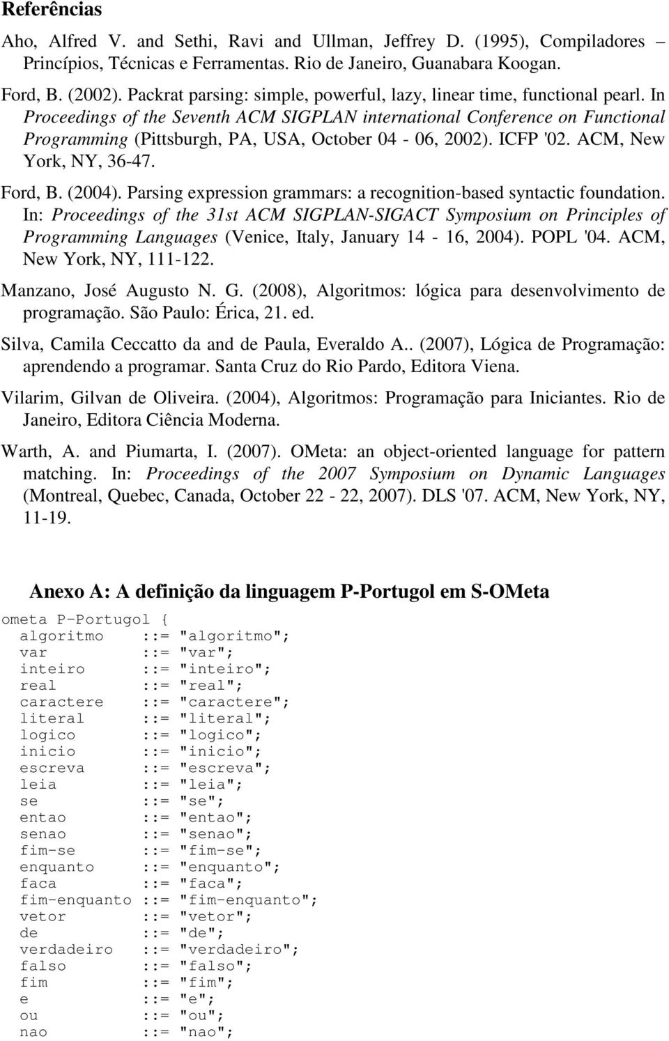 In Proceedings of the Seventh ACM SIGPLAN international Conference on Functional Programming (Pittsburgh, PA, USA, October 04-06, 2002). ICFP '02. ACM, New York, NY, 36-47. Ford, B. (2004).