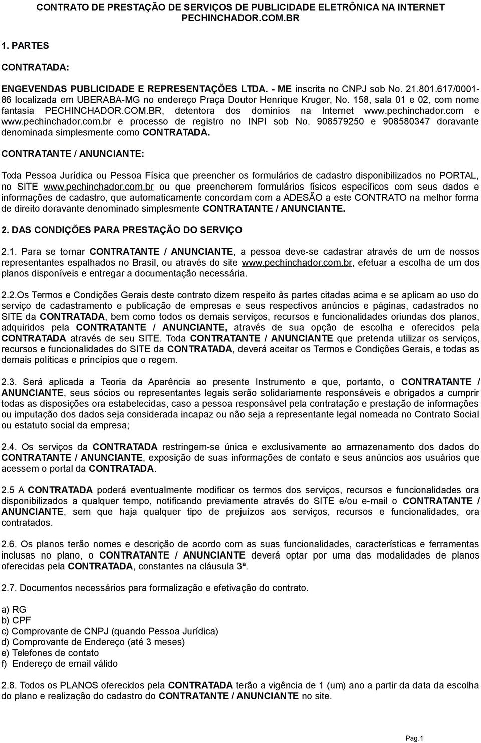 com e www.pechinchador.com.br e processo de registro no INPI sob No. 908579250 e 908580347 doravante denominada simplesmente como CONTRATADA.