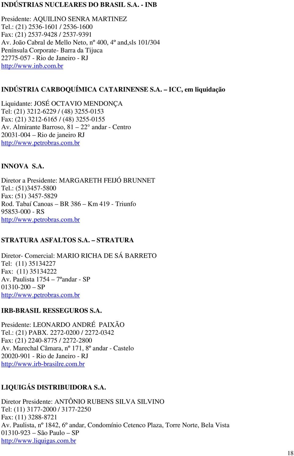 CARBOQUÍMICA CATARINENSE S.A. ICC, em liquidação Liquidante: JOSÉ OCTAVIO MENDONÇA Tel: (21) 3212-6229 / (48) 3255-0153 Fax: (21) 3212-6165 / (48) 3255-0155 Av.