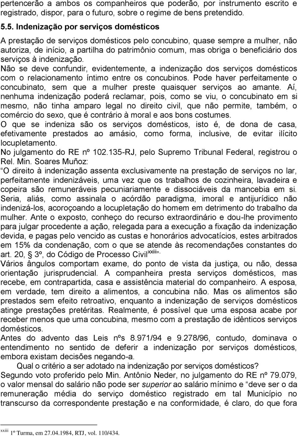 serviços à indenização. Não se deve confundir, evidentemente, a indenização dos serviços domésticos com o relacionamento íntimo entre os concubinos.