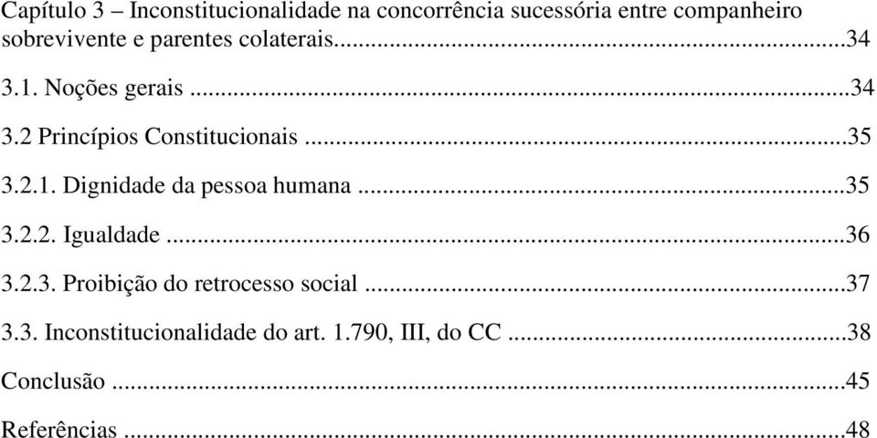 ..35 3.2.2. Igualdade...36 3.2.3. Proibição do retrocesso social...37 3.3. Inconstitucionalidade do art.