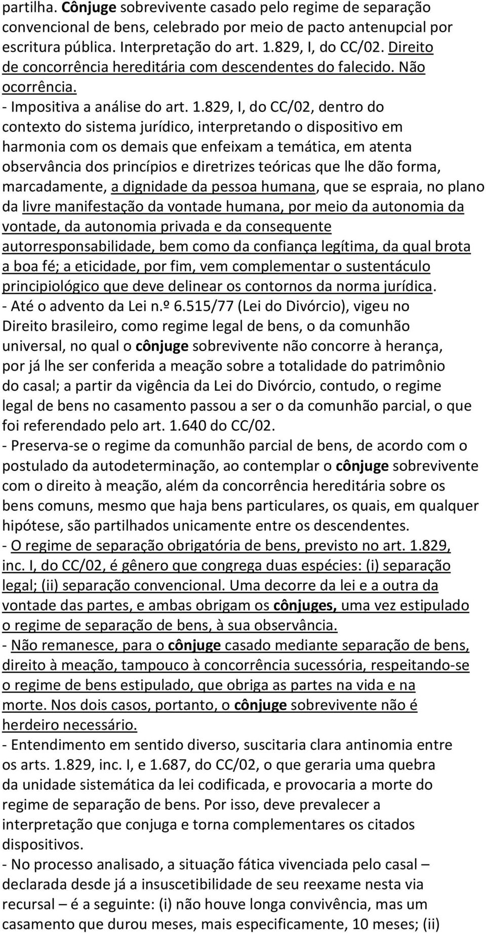 829, I, do CC/02, dentro do contexto do sistema jurídico, interpretando o dispositivo em harmonia com os demais que enfeixam a temática, em atenta observância dos princípios e diretrizes teóricas que