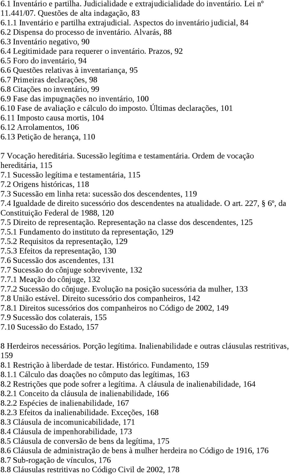 5 Foro do inventário, 94 6.6 Questões relativas à inventariança, 95 6.7 Primeiras declarações, 98 6.8 Citações no inventário, 99 6.9 Fase das impugnações no inventário, 100 6.