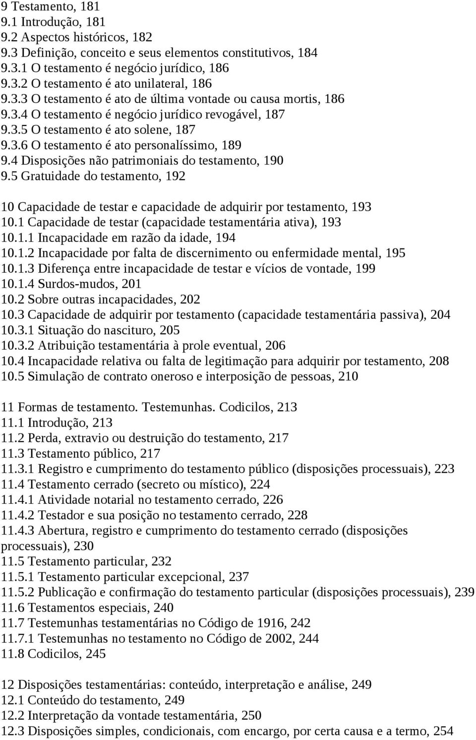 4 Disposições não patrimoniais do testamento, 190 9.5 Gratuidade do testamento, 192 10 Capacidade de testar e capacidade de adquirir por testamento, 193 10.