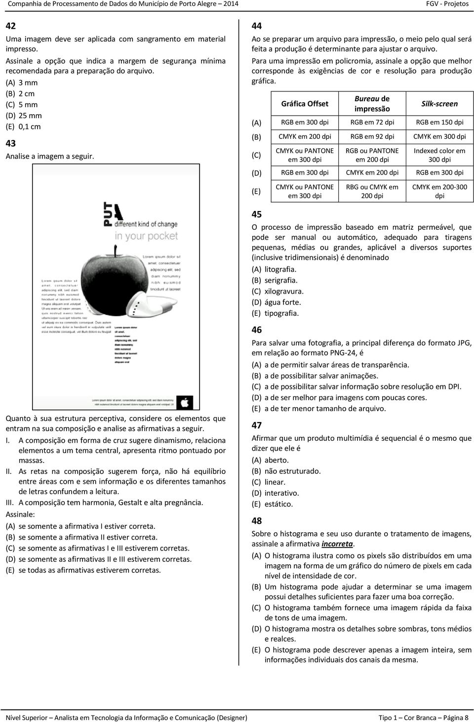 Para uma impressão em policromia, assinale a opção que melhor corresponde às exigências de cor e resolução para produção gráfica.