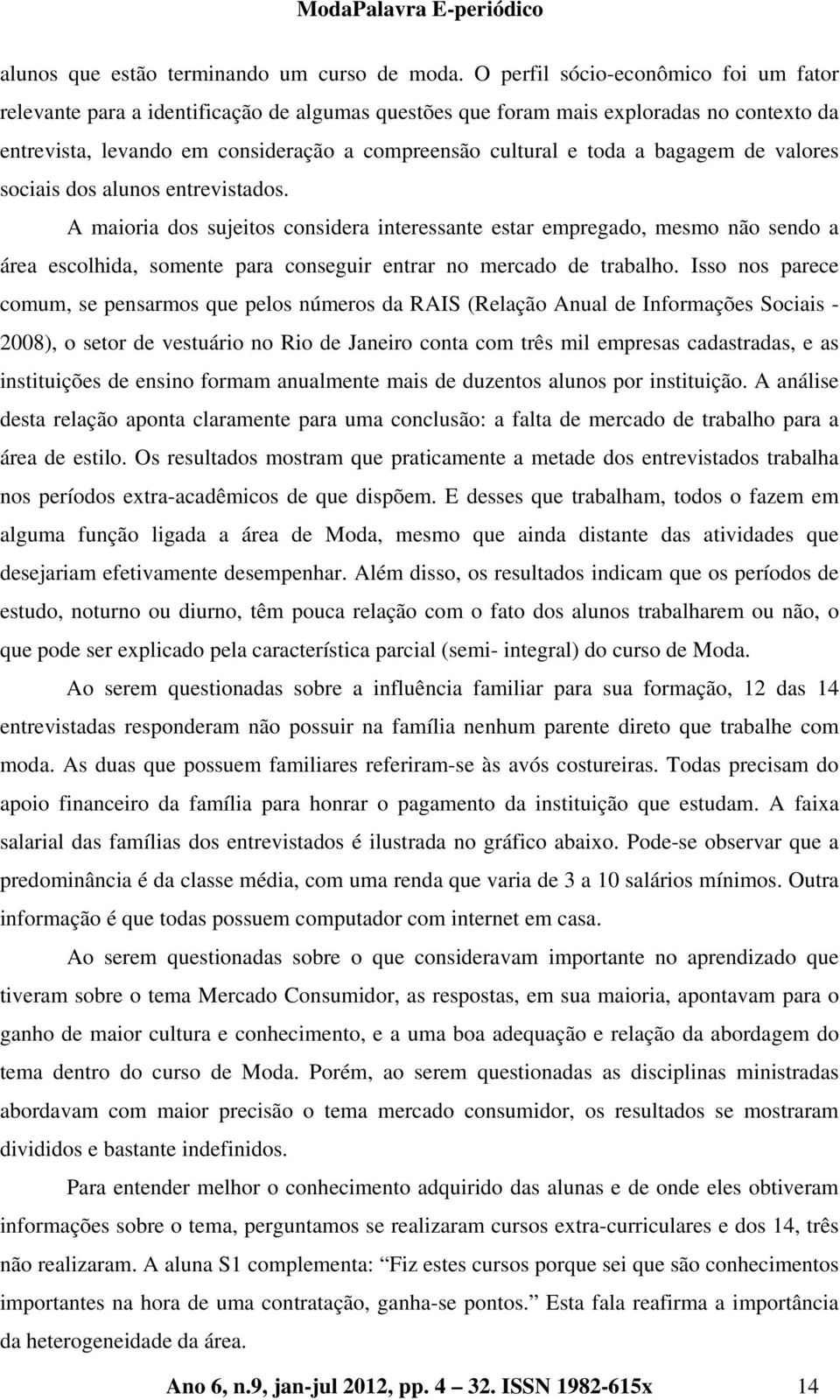 bagagem de valores sociais dos alunos entrevistados.